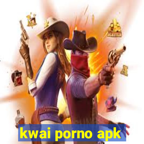 kwai porno apk