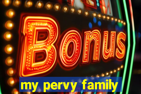 my pervy family