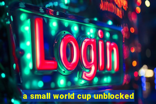 a small world cup unblocked