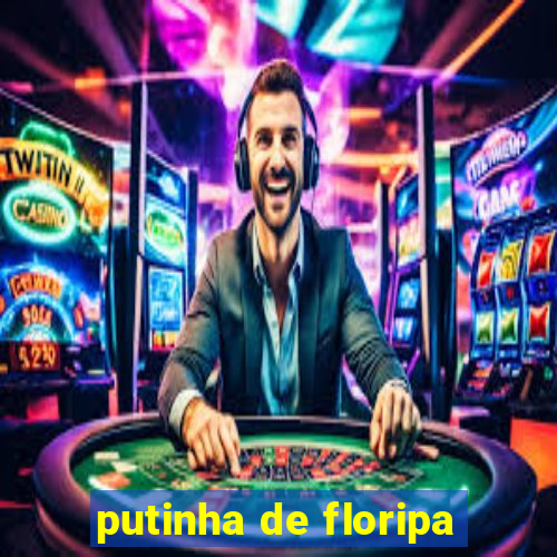 putinha de floripa