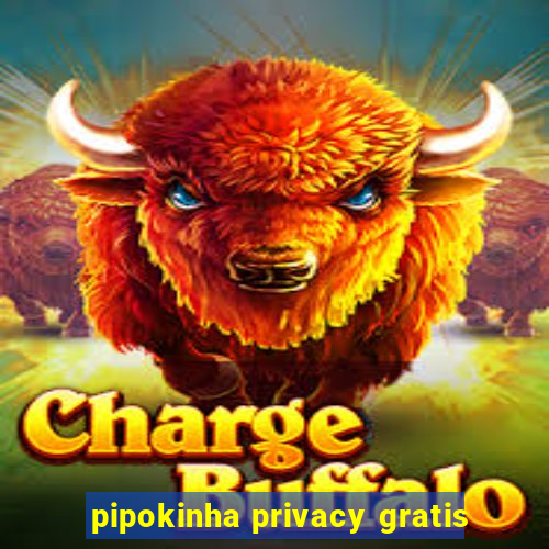 pipokinha privacy gratis