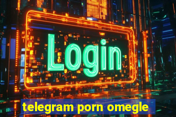 telegram porn omegle