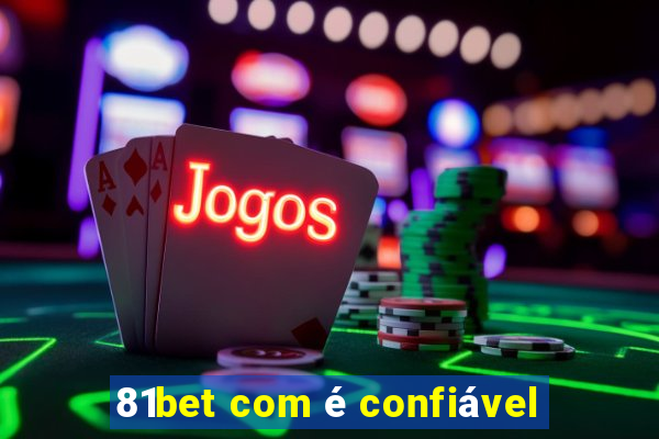 81bet com é confiável