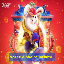 voraz dinheiro infinito