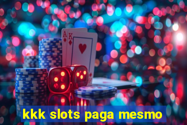 kkk slots paga mesmo