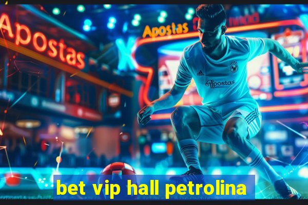 bet vip hall petrolina