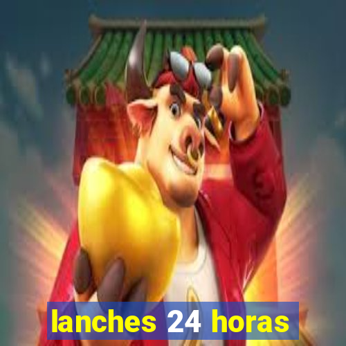 lanches 24 horas