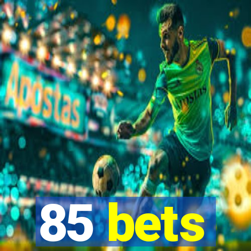 85 bets