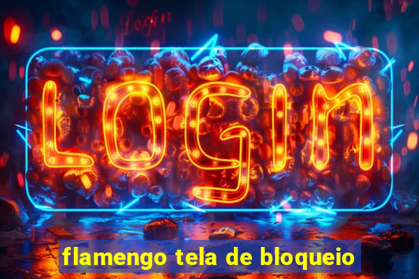 flamengo tela de bloqueio