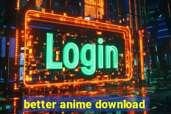 better anime download