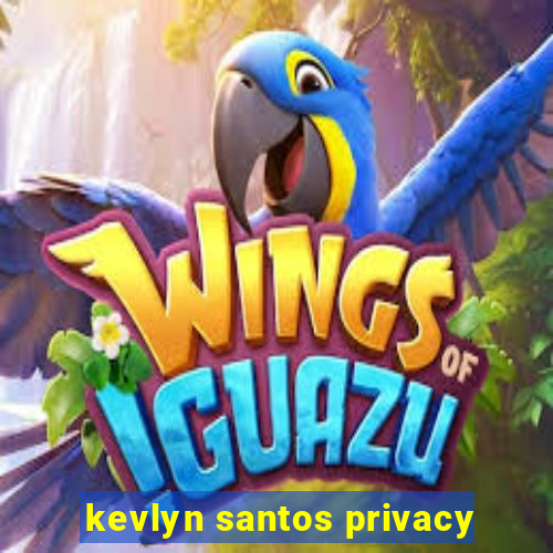 kevlyn santos privacy