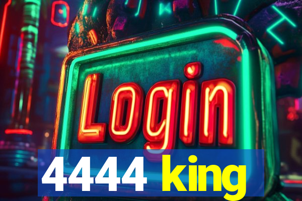 4444 king