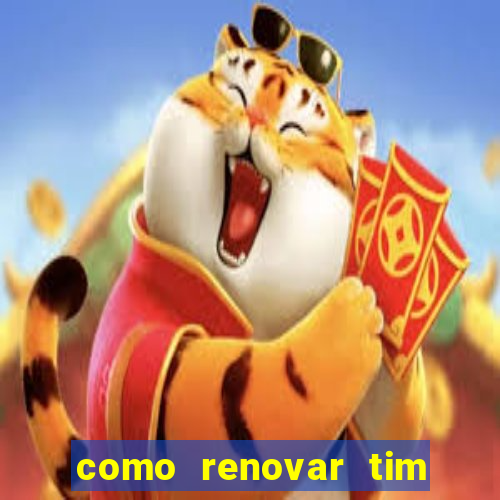 como renovar tim beta antes do prazo