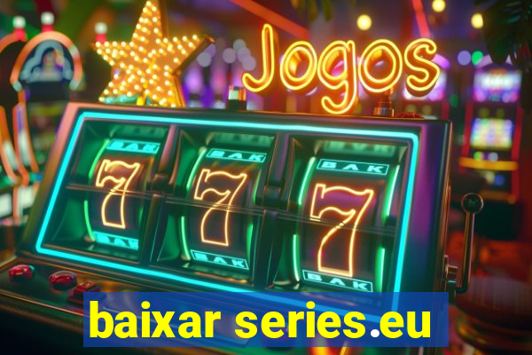 baixar series.eu