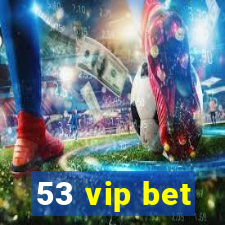 53 vip bet