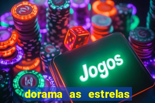 dorama as estrelas nao sao tao brilhantes quanto voce