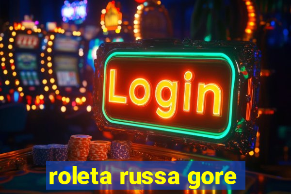 roleta russa gore