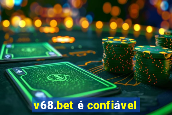 v68.bet é confiável