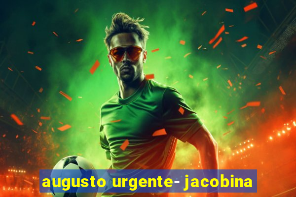 augusto urgente- jacobina