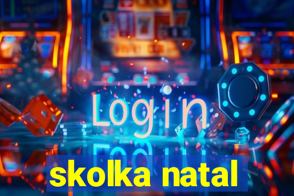 skolka natal