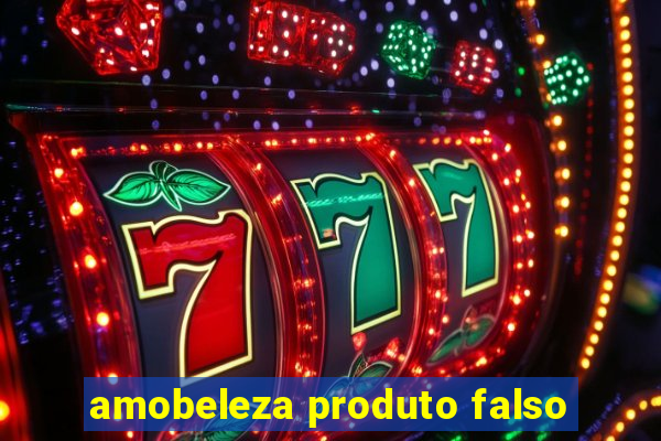 amobeleza produto falso