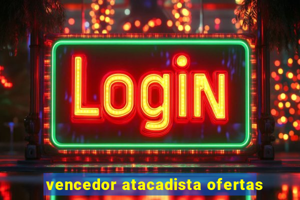 vencedor atacadista ofertas