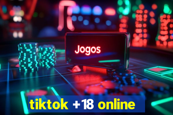 tiktok +18 online