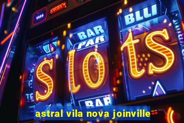 astral vila nova joinville