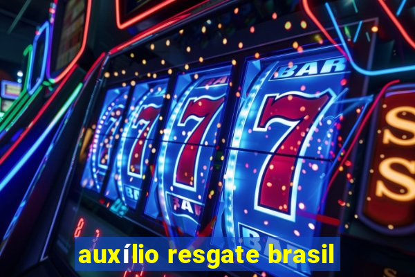 auxílio resgate brasil