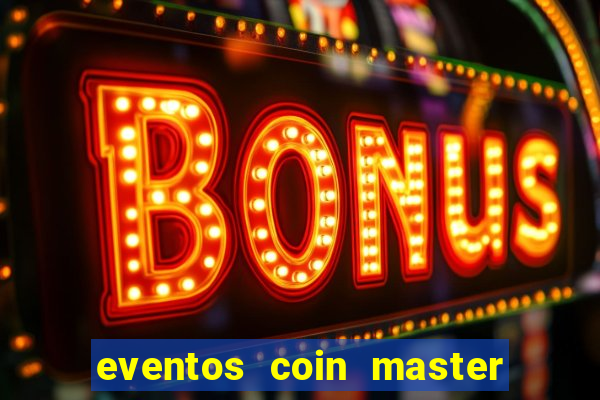 eventos coin master horário 2024