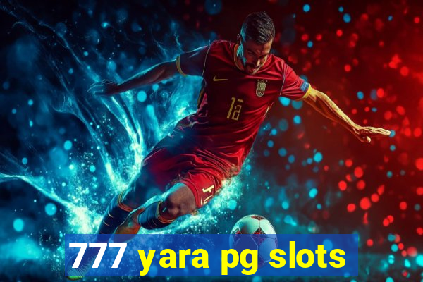 777 yara pg slots