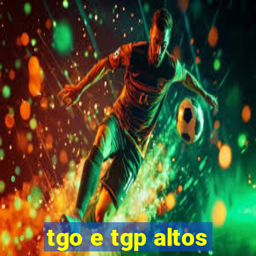 tgo e tgp altos