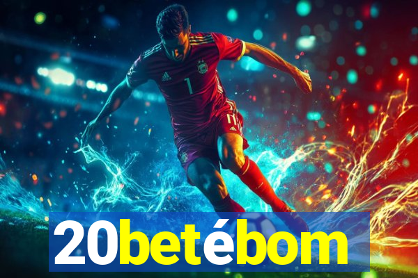 20betébom