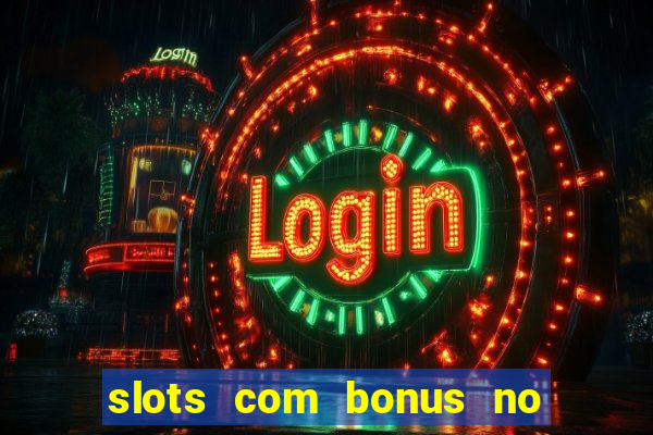 slots com bonus no cadastro e saque free