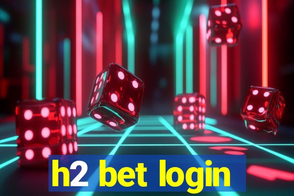 h2 bet login