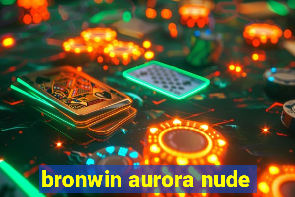 bronwin aurora nude