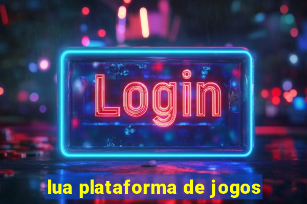 lua plataforma de jogos