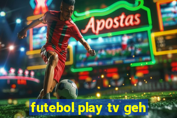 futebol play tv geh