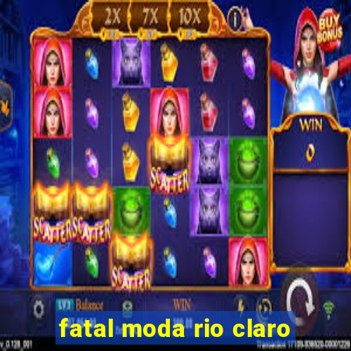 fatal moda rio claro