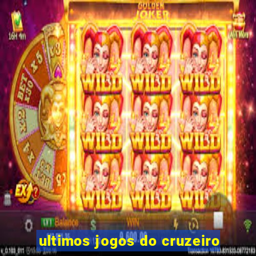 ultimos jogos do cruzeiro