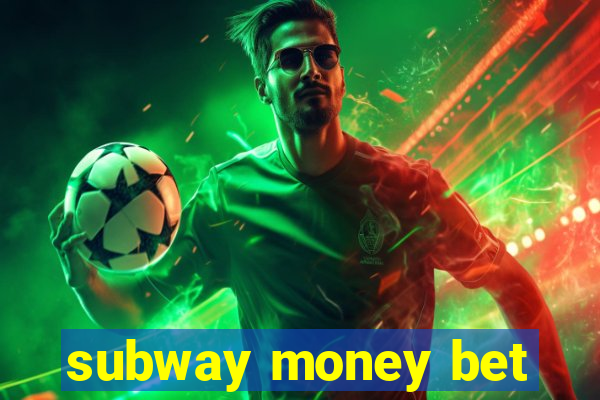 subway money bet