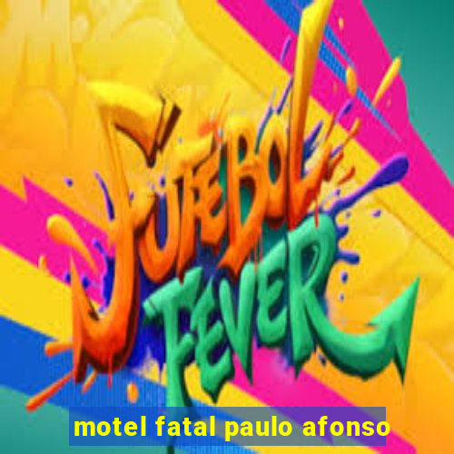 motel fatal paulo afonso