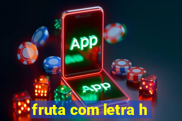 fruta com letra h