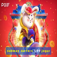 subway surfers 1.99 jogar