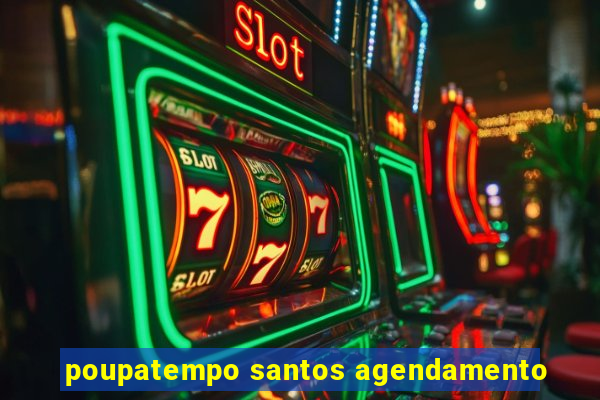 poupatempo santos agendamento