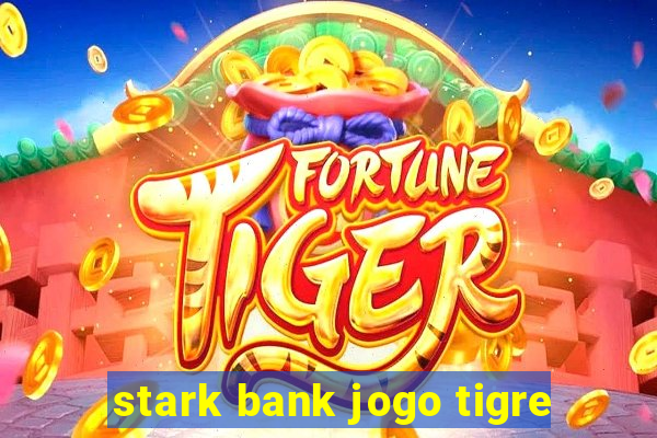 stark bank jogo tigre