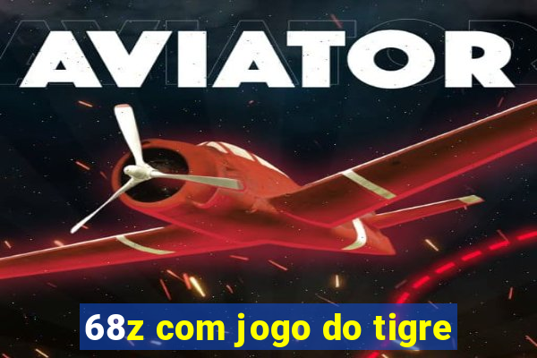 68z com jogo do tigre