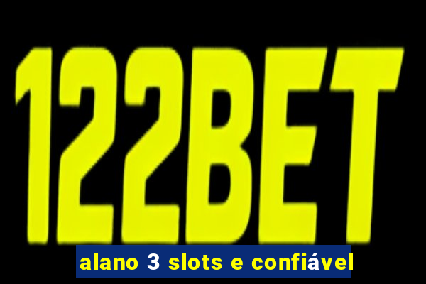 alano 3 slots e confiável