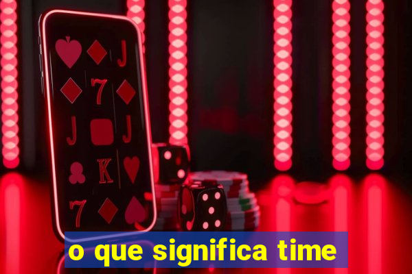 o que significa time