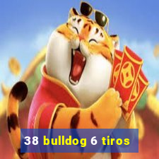 38 bulldog 6 tiros